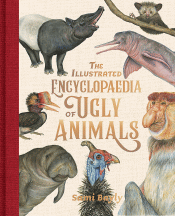 ILLUSTRATED ENCYCLOPEDIA OF UGLY ANIMALS, THE