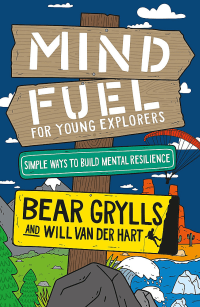 MIND FUEL FOR YOUNG EXPLORERS: BUILD MENTAL RESILI