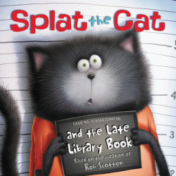 SPLAT THE CAT AND THE LATE LIBRARY BOOK