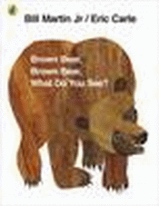 BROWN BEAR, BROWN BEAR, WHAT DO YOU SEE?
