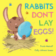 RABBITS DON'T LAY EGGS!