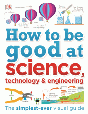 HOW TO BE GOOD AT SCIENCE, TECHNOLOGY AND ENGINEER