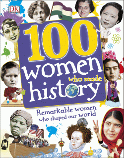 100 WOMEN WHO MADE HISTORY: REMARKABLE WOMEN