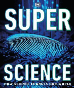 SUPER SCIENCE: HOW SCIENCE CHANGES OUR WORLD