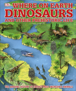 WHERE ON EARTH: DINOSAURS AND OTHER PREHIST