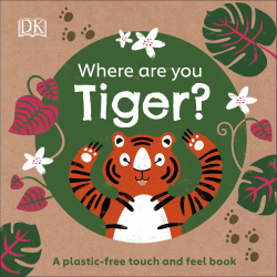 WHERE ARE YOU TIGER? A PLASTIC FREE TOUCH AND FEEL