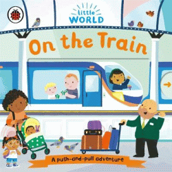 ON THE TRAIN: PUSH-AND-PULL BOARD BOOK