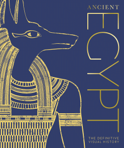 ANCIENT EGYPT: DEFINITIVE VISUAL HISTORY
