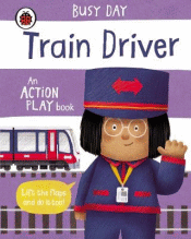 TRAIN DRIVER: AN ACTION PLAY BOARD BOOK