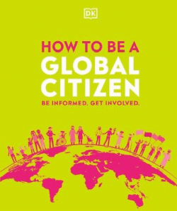 HOW TO BE A GLOBAL CITIZEN: BE INFORMED. GET INVOL