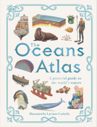 OCEAN'S ATLAS: PICTORIAL GUIDE TO THE WORLDS WATER