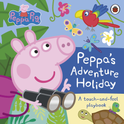PEPPA'S ADVENTURE HOLIDAY: A TOUCH AND FEEL BOOK