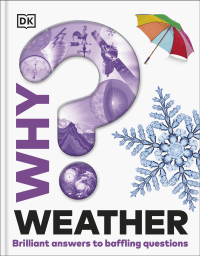 WHY? WEATHER: BRILLIANT ANSWERS TO BAFFLING QUESTI