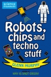 ROBOTS, CHIPS AND TECHNO STUFF