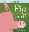 PIG AND SMALL