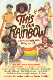 THIS IS OUR RAINBOW: 16 STORIES OF HER, HIM, THEM