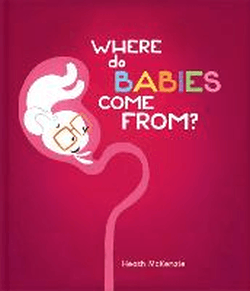 WHERE DO BABIES COME FROM?