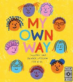 MY OWN WAY: CELEBRATING GENDER FREEDOM FOR KIDS
