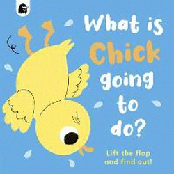 WHAT IS CHICK GOING TO DO? BOARD BOOK