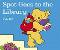 SPOT GOES TO THE LIBRARY BOARD BOOK