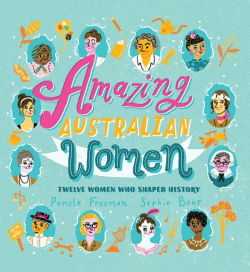 AMAZING AUSTRALIAN WOMEN: TWELVE WOMEN WHO SHAPED
