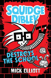 SQUIDGE DIBLEY DESTROYS SCHOOL