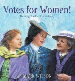 VOTES FOR WOMEN! STORY OF NELLIE, ROSE AND MARY