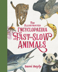 ILLUSTRATED ENCYCLOPEDIA OF FAST AND SLOW ANIMALS