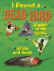 I FOUND A DEAD BIRD: A GUIDE TO THE CYCLE OF LIFE