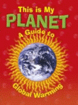 THIS IS MY PLANET: A GUIDE TO GLOBAL WARMING