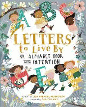 LETTERS TO LIVE BY: AN ALPHABET BOOK WITH INTENTIO