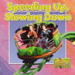 SPEEDING UP OR SLOWING DOWN?