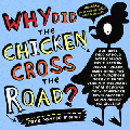 WHY DID THE CHICKEN CROSS THE ROAD?