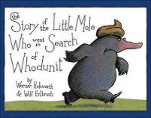 STORY OF THE LITTLE MOLE WHO WENT IN SEARCH OF WHO