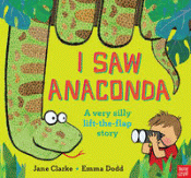 I SAW ANACONDA: A VERY SILLY LIFT-THE-FLAP STORY