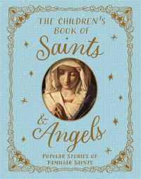 CHILDREN'S BOOK OF SAINTS AND ANGELS, THE