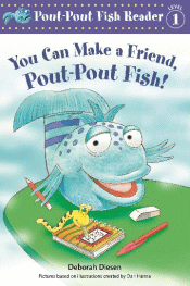 YOU CAN MAKE A FRIEND, POUT-POUT FISH!