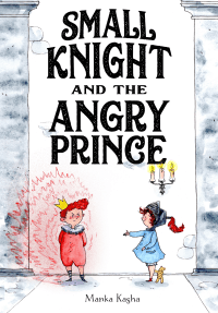 SMALL KNIGHT AND THE ANGRY PRINCE