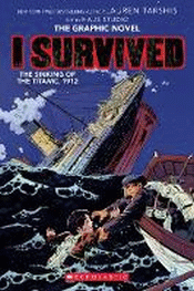 I SURVIVED THE SINKING OF THE TITANIC: 1912 GRAPHI