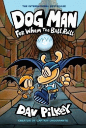 DOG MAN: FOR WHOM THE BALL ROLLS