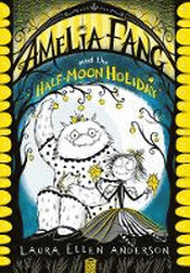 AMELIA FANG AND THE HALF MOON HOLIDAY