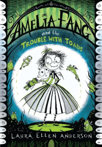 AMELIA FANG AND THE TROUBLE WITH TOADS