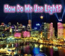 HOW DO WE USE LIGHT?