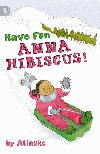 HAVE FUN, ANNA HIBISCUS!