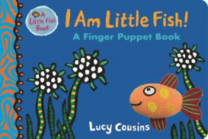 I AM LITTLE FISH! A FINGER PUPPET BOARD BOOK