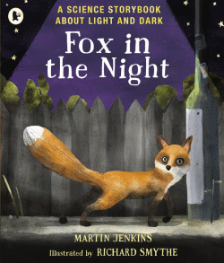 FOX IN THE NIGHT: A SCIENCE STORYBOOK ABOUT LIGHT