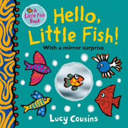 HELLO, LITTLE FISH! A MIRROR BOOK