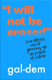 I WILL NOT BE ERASED: OUR STORIES ABOUT GROWING UP