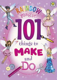 RAINBOW MAGIC 101 THINGS TO MAKE AND DO