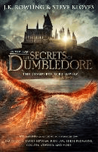 SECRETS OF DUMBLEDORE: COMPLETE SCREENPLAY, THE